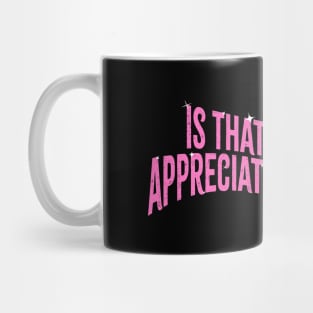 Is that what you appreciates Mug